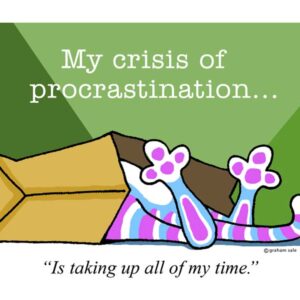 my crisis of procrastination is taking up all of my time