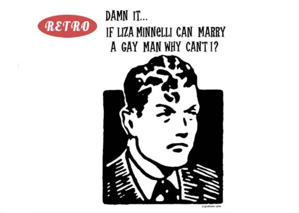 retro if liza minnelli can marry a gay man why can't i