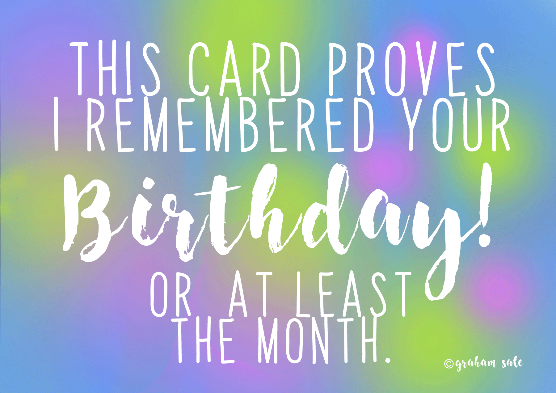 this card proves i remembered your birthday or at least the month