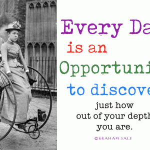 every day is an opportunity to discover just how out of your depth you are