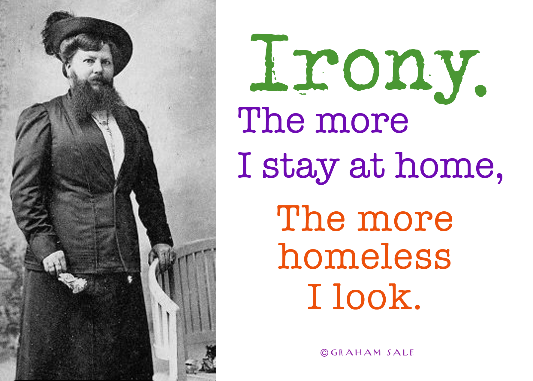 irony the more i stay at home the more homeless i look