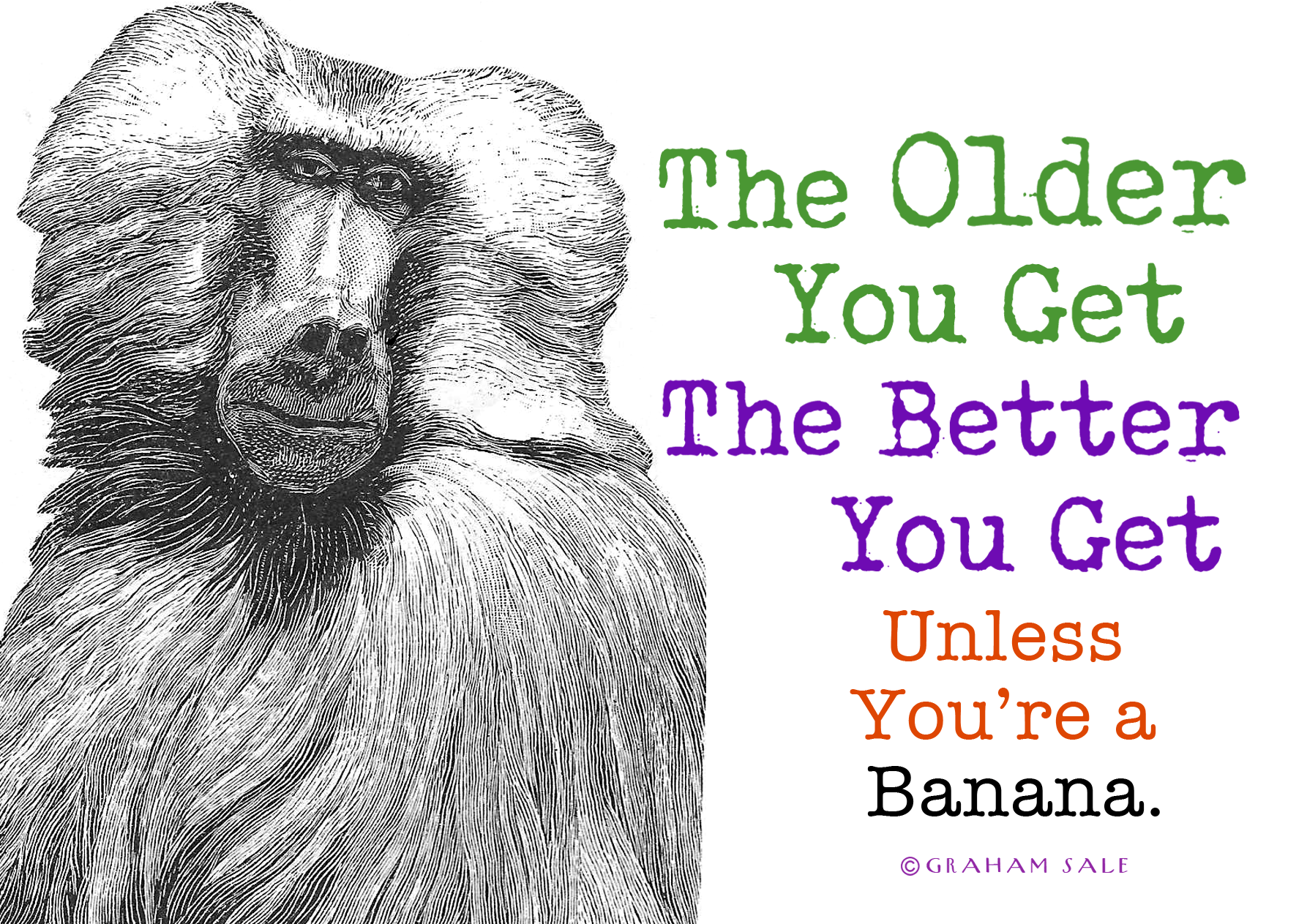 the older you get the better you et unless you are a banana birthday